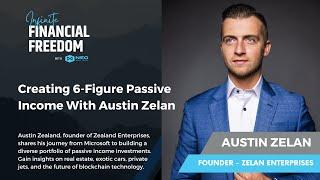 Creating 6-Figure Passive Income With Austin Zelan