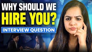 Interview Question: Why should we hire you? (Best response for freshers & experienced people)