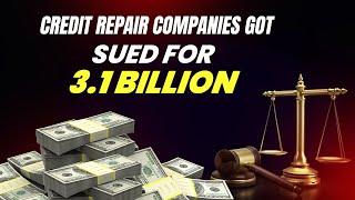 Why Large Credit Repair Companies Got Sued for 3.1 Billion