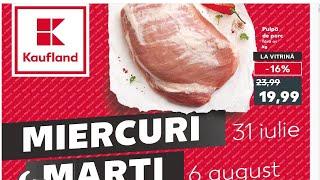 CATALOG KAUFLAND 31 IULIE 2024/OFERTE KAUFLAND SAPTAMANA ASTA/OFERTE KAUFLAND 31 IULIE 2024