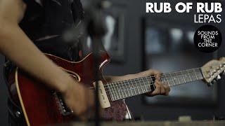 Rub of Rub - Lepas | Sounds From The Corner Session #45