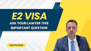 A Good Question to Ask your E2 Visa Lawyer