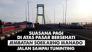 JEMBATAN SOEKARNO | SUASANA PAGI JALAN KOTA MANADO 2024