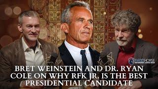 Bret Weinstein and Dr. Ryan Cole On Why RFK Jr. Is The Best Presidential Candidate