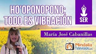 Ho'oponopono: Todo es Vibración, por María José Cabanillas