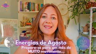 Energias do Mês de Agosto  Prepare-se para um mês de MUITO movimento!