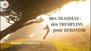 TRAUMAS : des TREMPLINS pour REBONDIR - Roméo Cournal