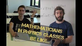 Mathematicians vs. Physics Classes be like...