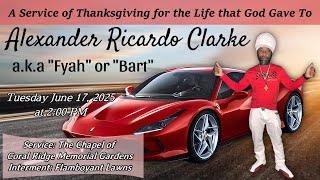 A Service of Thanksgiving For The Life of Alexander Ricardo Clarke a.k.a "Fyah" or "Bart"