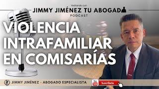 VIOLENCIA INTRAFAMILIAR EN COMISARÍAS |️Hablando con Jimmy Jiménez Tu Abogado | PODCAST