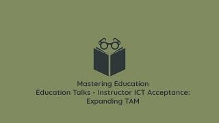 Education Talks - Instructor ICT Acceptance: Expanding TAM