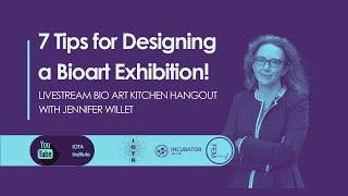 7 TIPS FOR DESIGNING A BIOART EXHIBITION! Bio Art Kitchen Hangout with Jennifer Willet