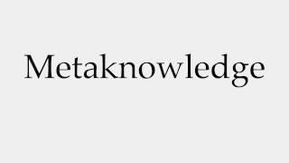 How to Pronounce Metaknowledge