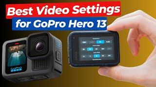 GoPro Hero 13: Best Video Settings for Stunning Footage | Ultimate GoPro Hero 13 Guide