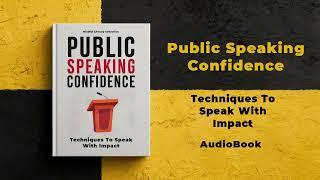 Public Speaking Confidence: Techniques To Speak With Impact, Audiobook by Mindful Literary