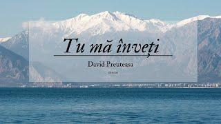 "Tu ma inveti" - David Preuteasa (Ce mângâieri mi-ai dat mereu în necazul meu)