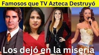 Famosos que TV Azteca dejó en la Ruina Total