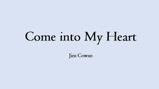 Come Into My Heart - Jim Cowan