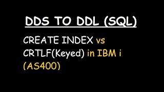 CREATE INDEX vs CRTLF (Keyed) in IBM i AS400