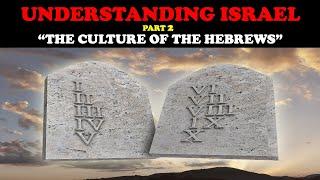 UNDERSTANDING ISRAEL (Pt. 2): "THE CULTURE OF THE HEBREWS"