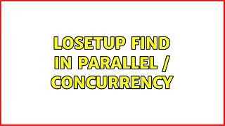 losetup Find in Parallel / Concurrency