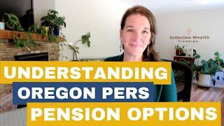 Deciding Which Oregon PERS Pension Benefit is Right for You
