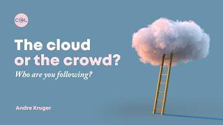 The Cloud or The Crowd? | Andre Kruger | The Christ-Centred Life - Part 2