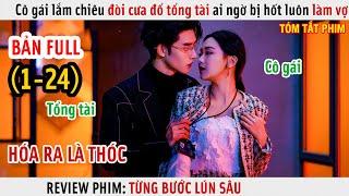 [Review Phim] Cô Gái Lắm Chiêu Đòi Cưa Đổ Tổng Tài Ai Ngờ Bị Hốt Luôn Làm Vợ | Full 1-24 |