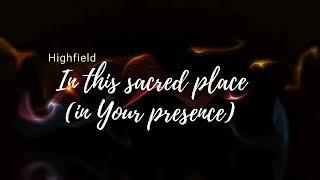 In this Sacred place  Highfield    lyrics