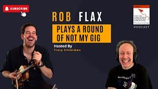 Rob Flax Plays a Round of Not My Gig