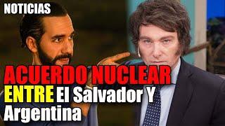  Nayib Bukele CONSIGUE ACUERDO NUCLEAR con Argentina