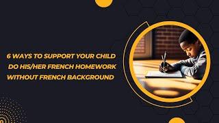 6 Ways to Support Your Child Do His French Homework Without French Background