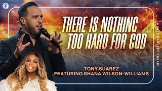 There Is Nothing Too Hard For God - Tony Suarez Feat. Shana Wilson-Williams - Sunday Morning