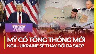 MỸ CÓ TỔNG THỐNG MỚI: NGA - UKRAINE SẼ THAY ĐỔI RA SAO?