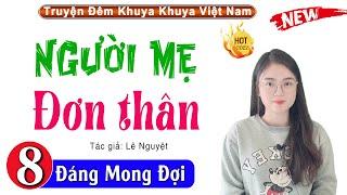 Truyện Hay Việt Nam: Người Mẹ Đơn Thân - Tập 8 - MC Thu Huệ Kể Cảm Xúc