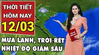 Dự báo thời tiết 12/3: Miền Bắc đón không khí lạnh mạnh, Nam Bộ xuất hiện hình thái dị thường