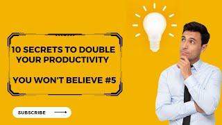 10 Secrets to Double Your Productivity - You Won't Believe #5