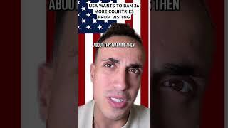 USA Wants To Ban 36 More Countries From Visiting It
