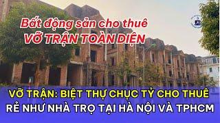 VỠ TRẬN: Biệt thự chục tỷ CHO THUÊ RẺ như nhà trọ tại Hà Nội và TPHCM