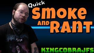 Quick Smoke and Rant with KingCobraJFS