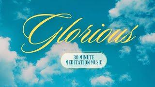 Glorious - Meditation Music- 30 minutes  -#meditation #relaxing #destressmusic