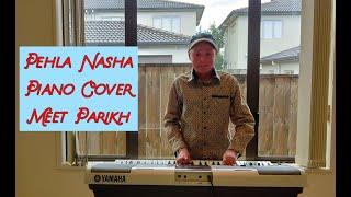 Pehla Nasha | Piano Cover | Meet Parikh