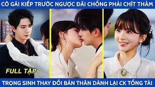 Cô gái kiếp trước ngược đãi chồng phải chít thảm trọng sinh thay đổi bản thân dành lại ck tổng tài