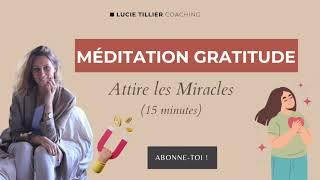 Méditation guidée de Gratitude - Attire les miracles - 15 min.