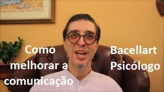 Como Melhorar a Comunicação - Bacellart USP Psicólogo Av Paulista ou online.