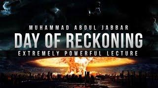 Day of Reckoning - Powerful Lecture - Abdul Jabbar