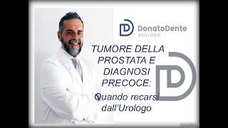 LE RACCOMANDAZIONI DELL'UROLOGO:Tumore della Prostata, diagnosi precoce, quando recarsi dall'urologo