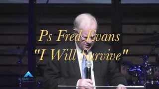 "I Will Survive" - Ps Fred Evans