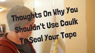 Thoughts On Why You Shouldn't Use Caulk To Seal Your Tape