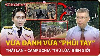 Chuyên gia: Thái Lan – Campuchia chơi trò “đánh phủ đầu”, bí mật tàn nhẫn nào “ẩn” sau lời hòa hoãn?